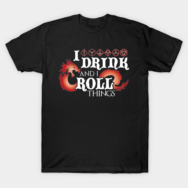 I Drink & I Roll Things (Chromatic Dragon / White) T-Shirt by Moon Phoenix Crafts & Designs